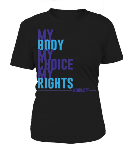 My Body My Choice My Rights Women's T-Shirt