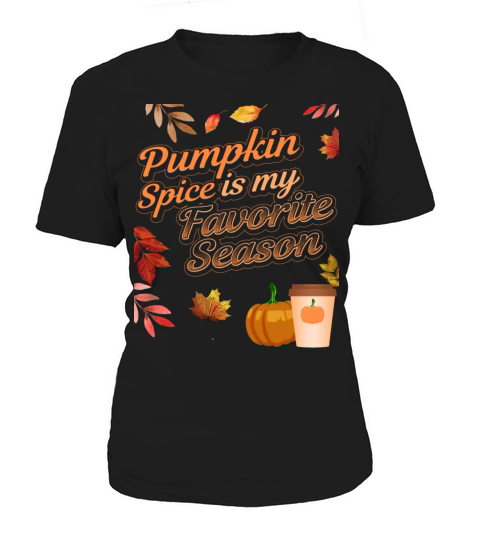 Pumpkin Spice is my Favorite Season Fall Autumn Women's T-Shirt