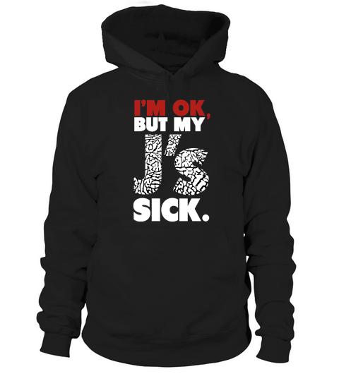 Im OK, But My Js Sick Jumbo Print Sweatshirt Hoodie Unisex