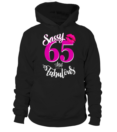 Sassy and Fabulous at 65 year old Funny 65th Birthday Tshirt Hoodie Unisex