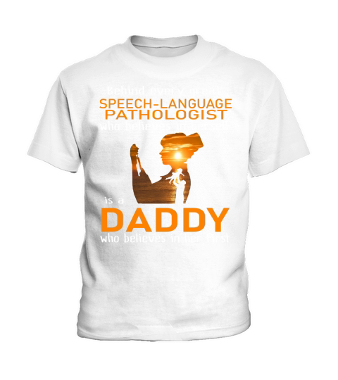 Behind Every Great Speech-language Pathologist Who Believes In Herself Is A Daddy - Coffee Mug (colored) Kids T-Shirt