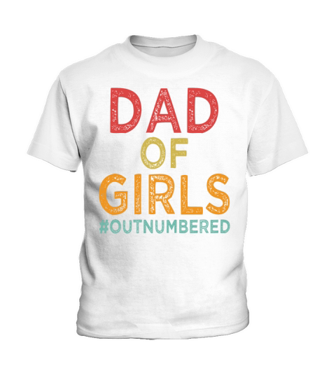 Dad of Girls - Outnumbered - Father - Daddy Kids T-Shirt