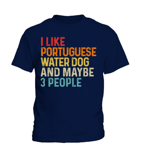 I Like Portuguese Water Dog And Maybe 3 People Kids T-Shirt