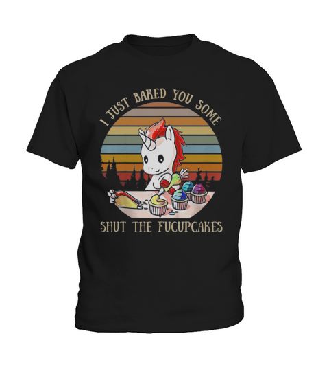 Unicorn I Just Baked You Some Shut The Fucupcakes Vintage Kids T-Shirt