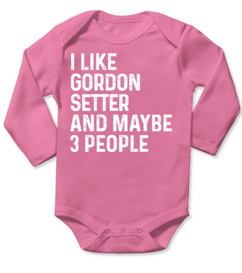 I Like Gordon Setter And Maybe 3 People Dog Lover Long Sleeve Baby One-Piece