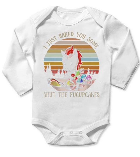 Unicorn I Just Baked You Some Shut The Fucupcakes Vintage Long Sleeve Baby One-Piece