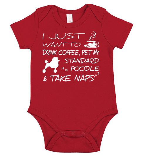 I Just Want To Drink Coffee Pet My Standard Poodle And Take Naps LIMTED EDITION Short Sleeve Baby One-Piece