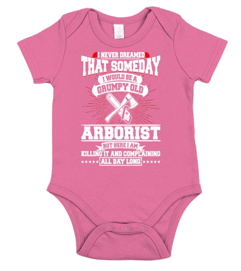 I Never Dreamed Of A Grumpy Old Arborist T-Shirt Short Sleeve Baby One-Piece