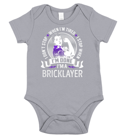 Im a Bricklayer I dont Stop When Im Tired I Stop When Im Done Job Shirts Short Sleeve Baby One-Piece