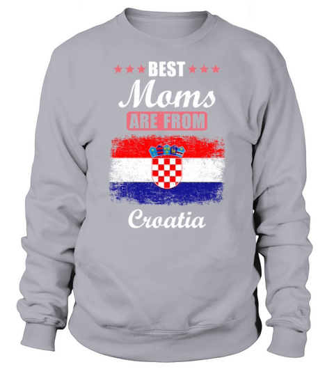 Best Moms are from Croatia Sweatshirt Unisex