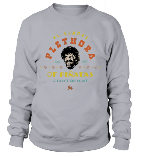 El Guapo’s Plethora Since 1916 Of Pinatas & Party Supplies Shirt Sweatshirt Unisex