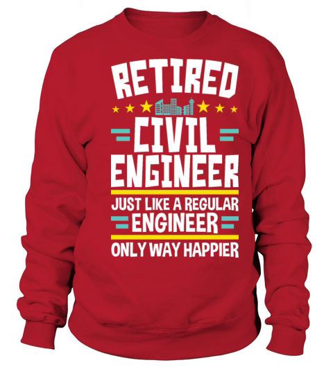 Funny Retired Civil Engineer Retirement Happier Sweatshirt Unisex