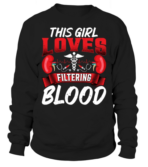 This Girl Loves Filtering Blood Funny Dialysis Sweatshirt Unisex