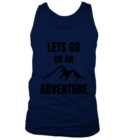 Lets Go On An Adventure - hiking lovers Tank Top Unisex