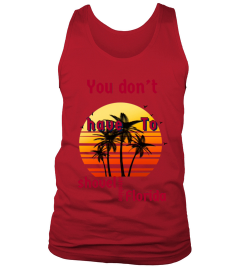You dont have to shovel sunshine Florida vintage Tank Top Unisex