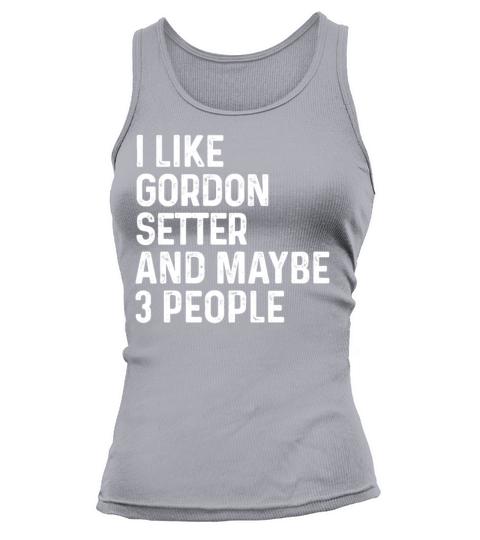 I Like Gordon Setter And Maybe 3 People Dog Lover Tank top Woman