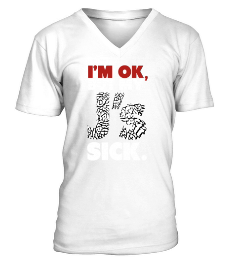 Im OK, But My Js Sick Jumbo Print Sweatshirt V-Neck T-shirt
