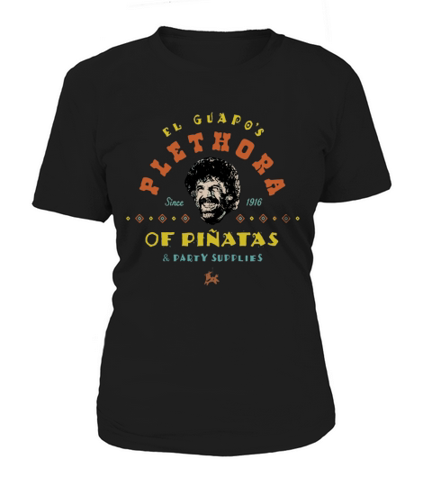 El Guapo’s Plethora Since 1916 Of Pinatas & Party Supplies Shirt Women's T-Shirt