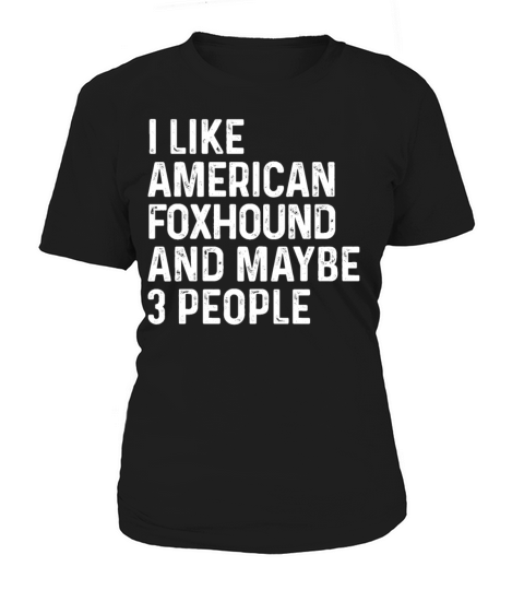 I Like American Foxhound And Maybe 3 People Dog Women's T-Shirt