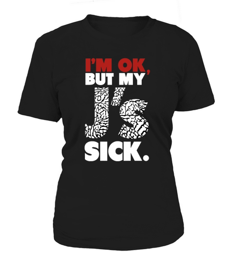 Im OK, But My Js Sick Jumbo Print Sweatshirt Women's T-Shirt