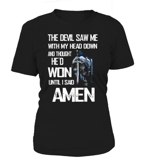 The Devil Saw Me With My Head Down Hed Won Until I Said Amen Women's T-Shirt