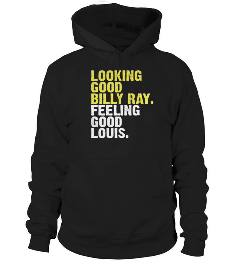 Looking Good Billy Ray Feeling Loui Hoodie Unisex