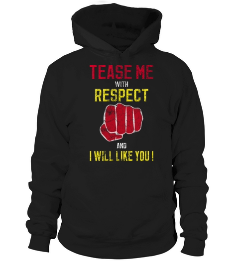 Tease Me With Respect And I Will Like You Hoodie Unisex
