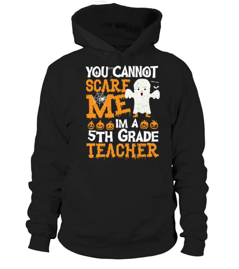 You Cannot Scare Me Im A 5th Grade Teacher - Teach Hoodie Unisex