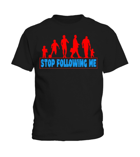 Fathers Day Dad Evolution Stop Following Me Kids T-Shirt