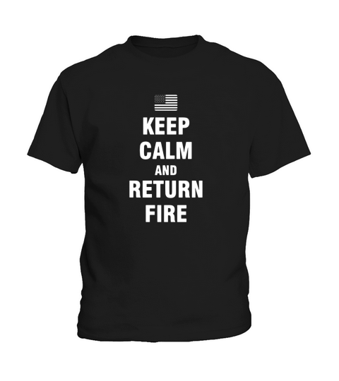 Keep Calm And Return Fire T-Shirt Kids T-Shirt