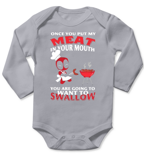Once you put my meat in your mouth You are going to want to swallow Long Sleeve Baby One-Piece
