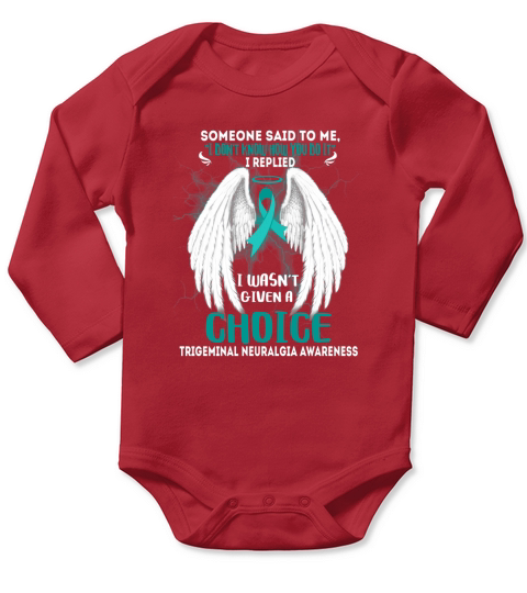 TRIGEMINAL NEURALGIA AWARENESS I wasn&39;t given a choice T-Shirt (Copy) Long Sleeve Baby One-Piece