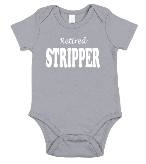 Retired Stripper T-Shirt - Funny T-Shirts for Adults Short Sleeve Baby One-Piece