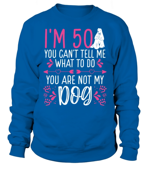 50th Birthday Dog Mom Funny Dog Dad 50 Year Old Sweatshirt Unisex