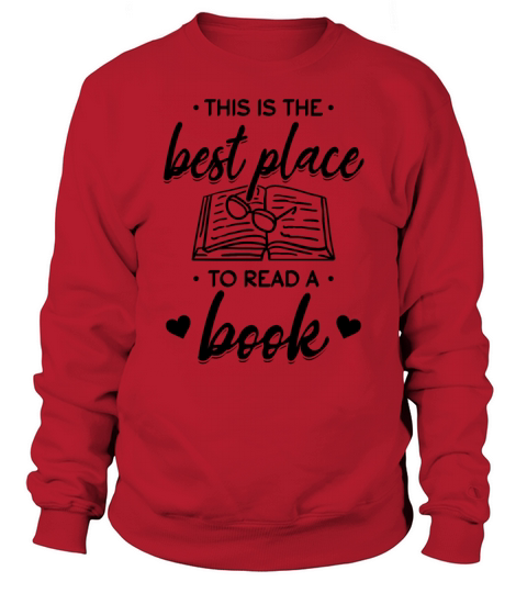 Bookworm Book Reading This Is The Best Place To Sweatshirt Unisex