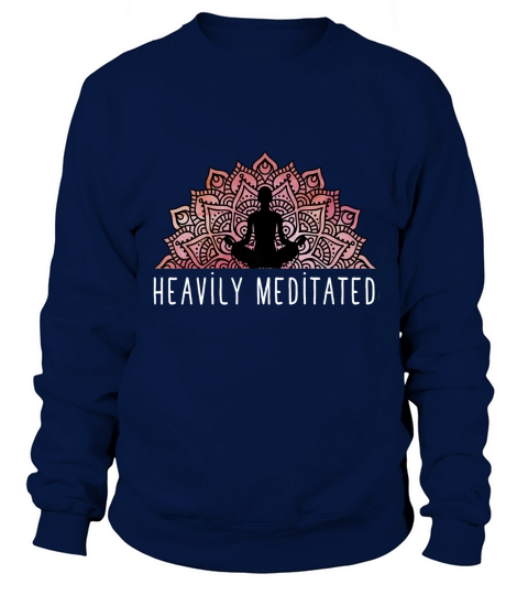 Daily Meditation Heavily Meditated Mens Womens shirt Sweatshirt Unisex