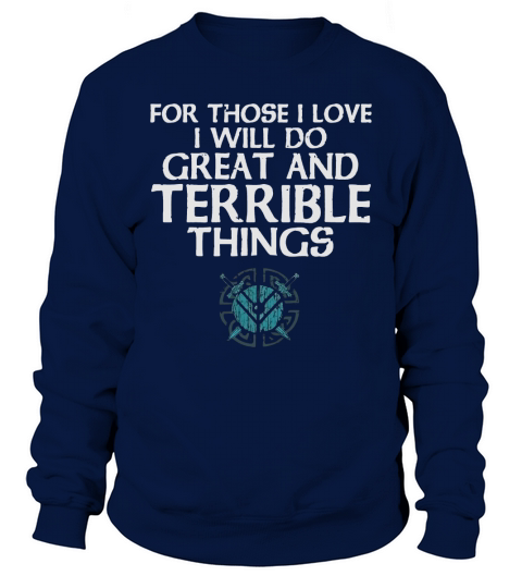 For those i love i will do great and terrible things Shieldmaiden Viking shirt Sweatshirt Unisex