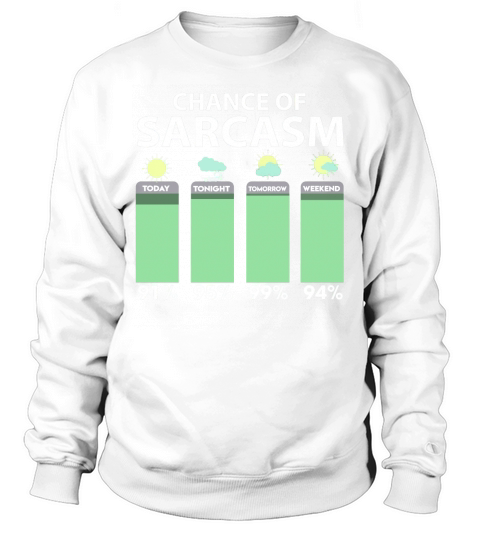 High Chance Of Sarcasm Forecast Shirt Sweatshirt Unisex
