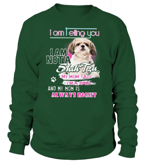 I Am Telling You I Am Not A Shih Tzu My Mom Said I’m A Baby - Unisex Long Sleeve Sweatshirt Unisex