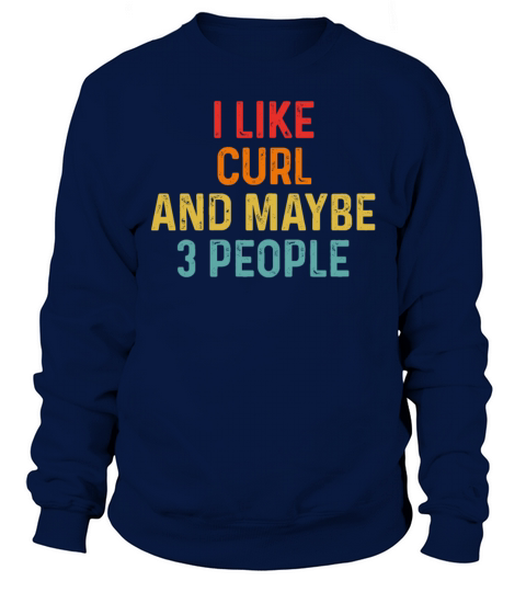 I Like Curl And Maybe 3 People Retro Vintage Sweatshirt Unisex