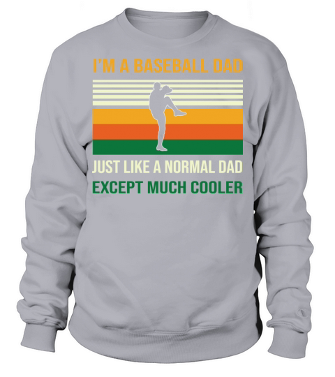 Im a Baseball Dad Like a normal except much Sweatshirt Unisex