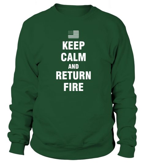 Keep Calm And Return Fire T-Shirt Sweatshirt Unisex