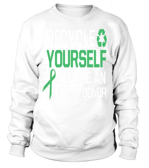 recycle yourself become an organ donor Sweatshirt Unisex
