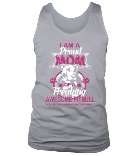 I Am A Proud Mom Of A Freaking Awesome Pitbull T shirt Tank Top Unisex