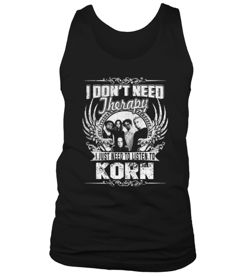 I Dont Need Therapy i Just Need To Listen To Korn TShirt Tank Top Unisex