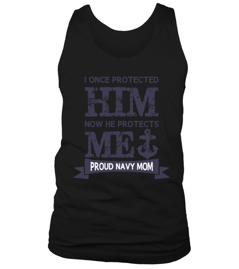 I Protected Him Now He Protects Me Proud Navy Mom T-Shirt Tank Top Unisex