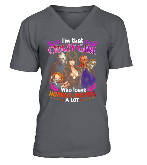Im that crazy girl who loves Horror movies a lot V-Neck T-shirt