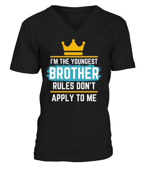 Im The Youngest Brother Rules Dont Apply To Me V-Neck T-shirt