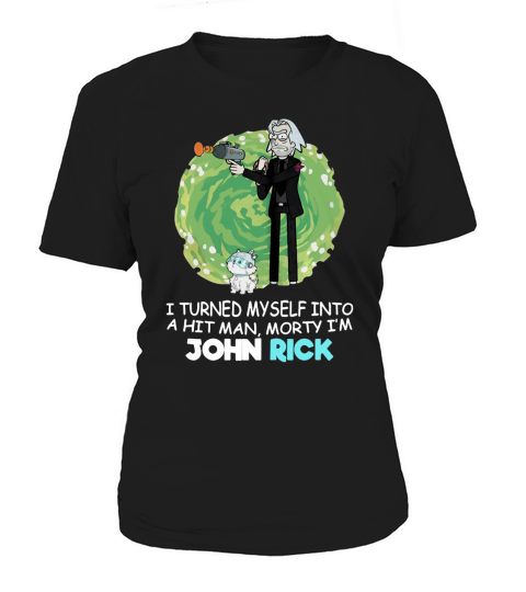 I Turned Myself Into A Hitman Morty I’m John Rick - Coffee Mug (colored) Women's T-Shirt