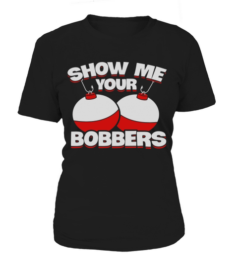 Show Me Your Bobbers Fishing T-Shirt Black Youth B077XQ3HCN 1 Women's T-Shirt